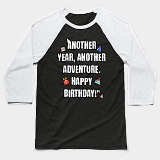 Another year, another adventure Baseball T-Shirt